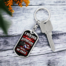 Load image into Gallery viewer, I Served So Americans Can Still Be Free Dog Tag Keychain
