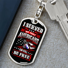 Load image into Gallery viewer, I Served So Americans Can Still Be Free Dog Tag Keychain
