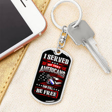 Load image into Gallery viewer, I Served So Americans Can Still Be Free Dog Tag Keychain
