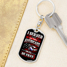 Load image into Gallery viewer, I Served So Americans Can Still Be Free Dog Tag Keychain
