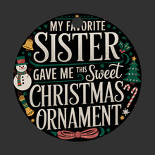 Load image into Gallery viewer, My Favorite Sister Gave me this Sweet Christmas Ornament
