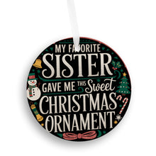 Load image into Gallery viewer, My Favorite Sister Gave me this Sweet Christmas Ornament
