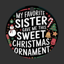 Load image into Gallery viewer, My Favorite Sister Gave me this Sweet Christmas Ornament
